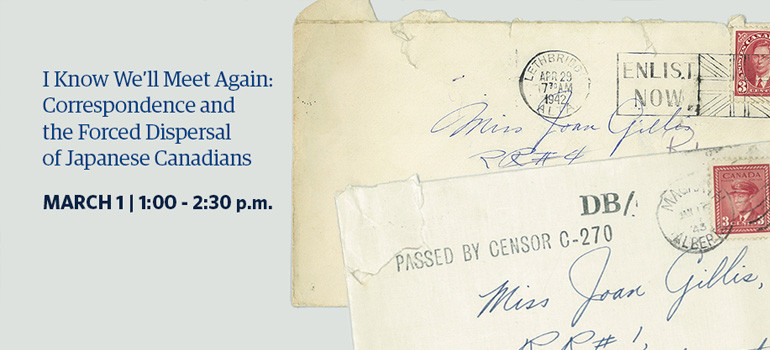 I Know We'll Meet Again: Correspondence and the Forced Dispersal Of Japanese Canadians.